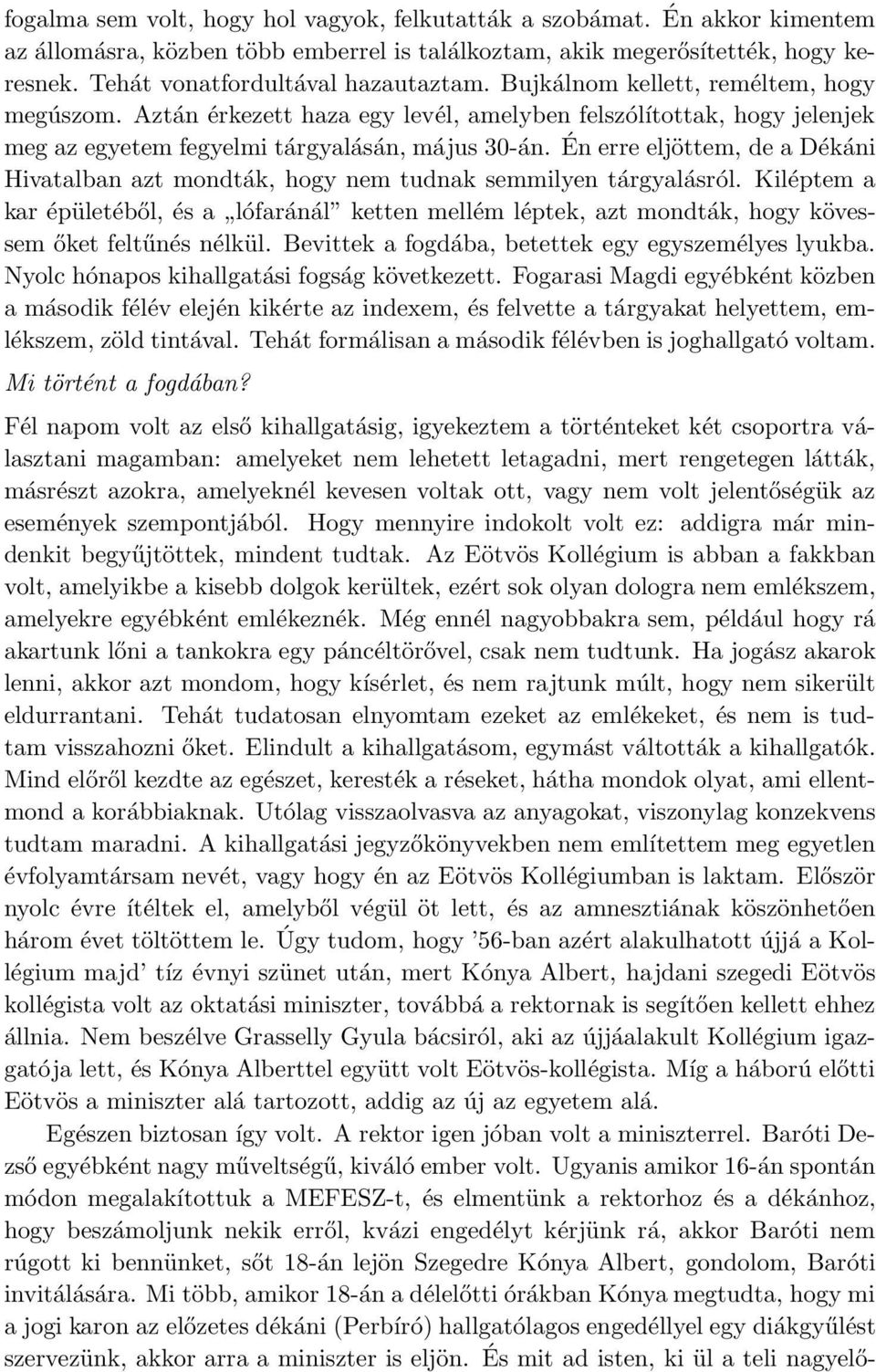 Én erre eljöttem, de a Dékáni Hivatalban azt mondták, hogy nem tudnak semmilyen tárgyalásról.