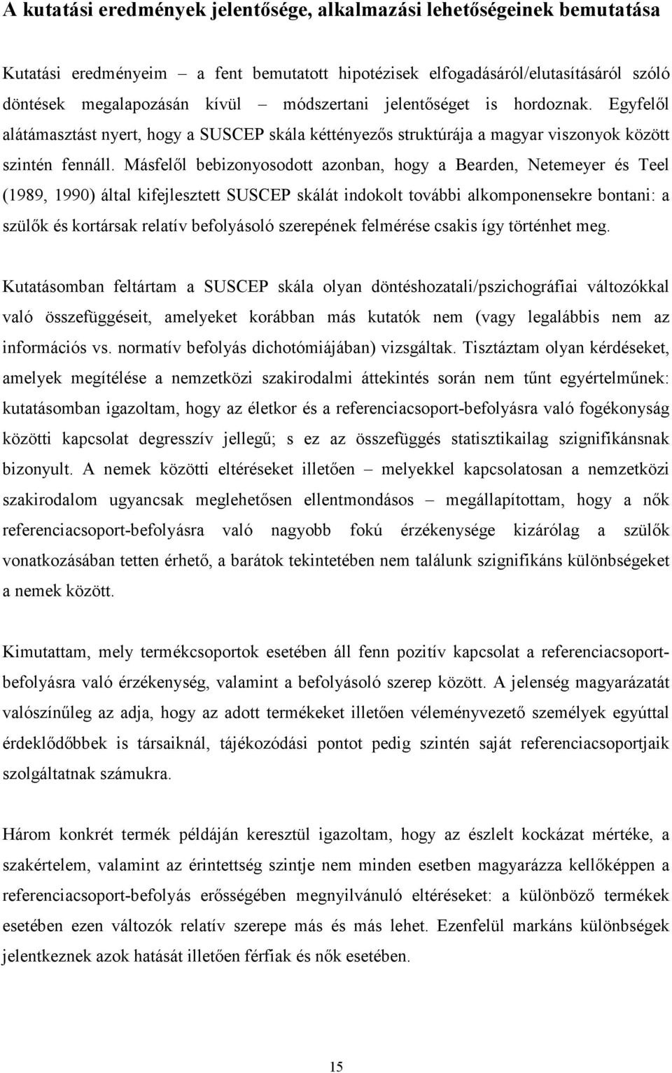 Másfelıl bebizonyosodott azonban, hogy a Bearden, Netemeyer és Teel (1989, 1990) által kifejlesztett SUSCEP skálát indokolt további alkomponensekre bontani: a szülık és kortársak relatív befolyásoló