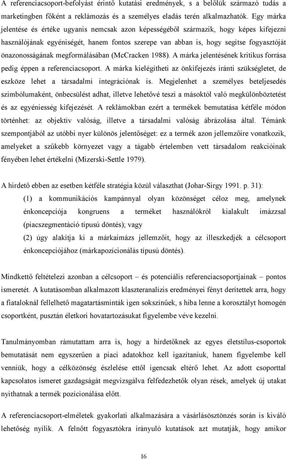 megformálásában (McCracken 1988). A márka jelentésének kritikus forrása pedig éppen a referenciacsoport.