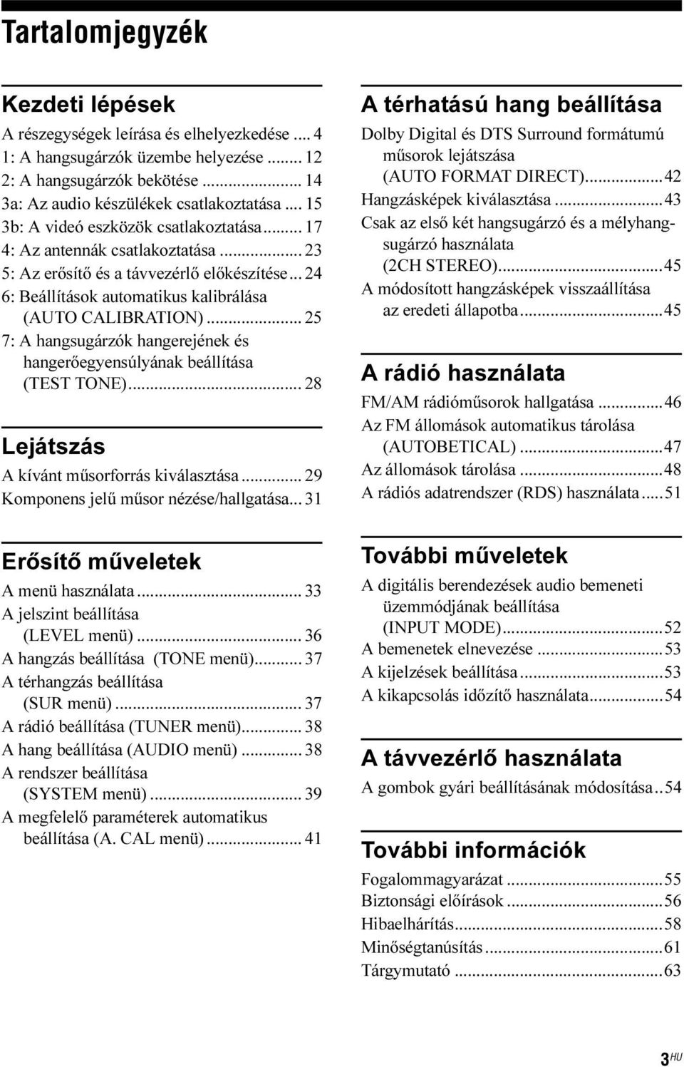 .. 25 7: A hangsugárzók hangerejének és hangerőegyensúlyának beállítása (TEST TONE)... 28 ejátszás A kívánt műsorforrás kiválasztása... 29 Komponens jelű műsor nézése/hallgatása.