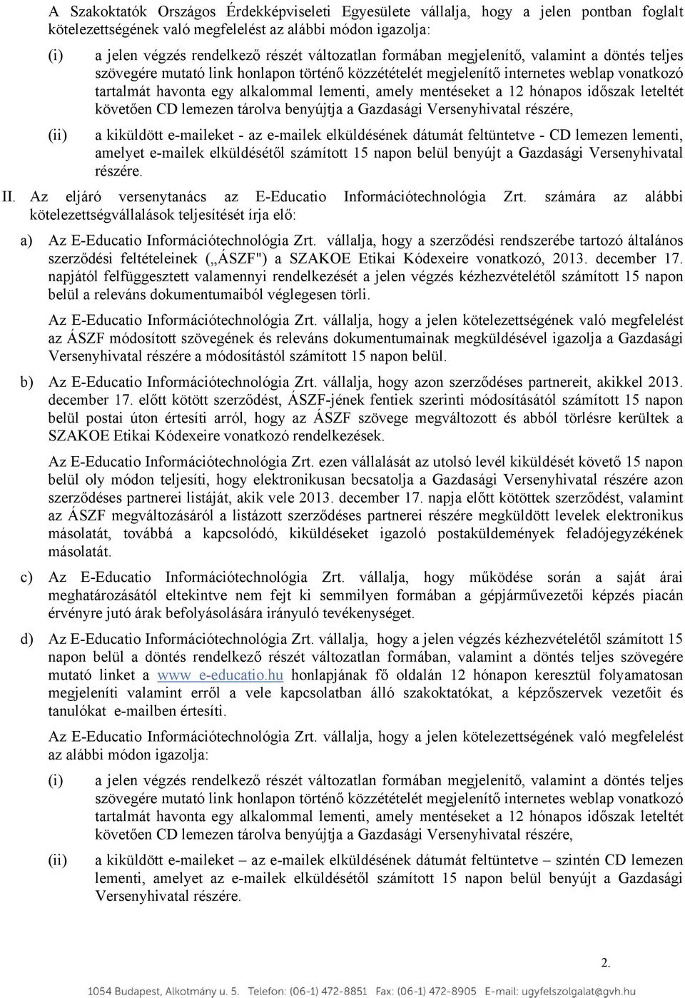 12 hónapos időszak leteltét követően CD lemezen tárolva benyújtja a Gazdasági Versenyhivatal részére, (ii) a kiküldött e-maileket - az e-mailek elküldésének dátumát feltüntetve - CD lemezen lementi,