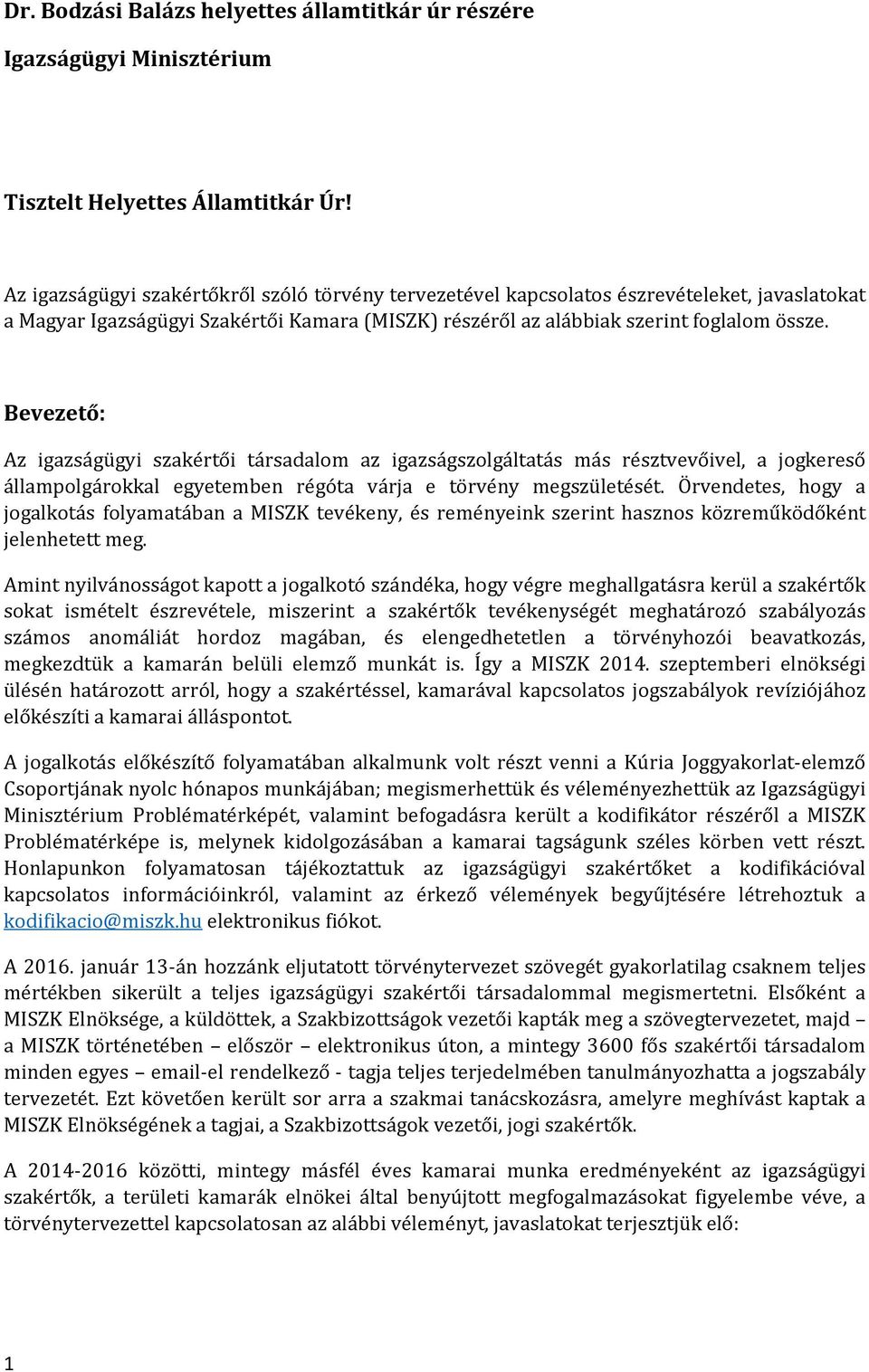 Bevezető: Az igazságügyi szakértői társadalom az igazságszolgáltatás más résztvevőivel, a jogkereső állampolgárokkal egyetemben régóta várja e törvény megszületését.