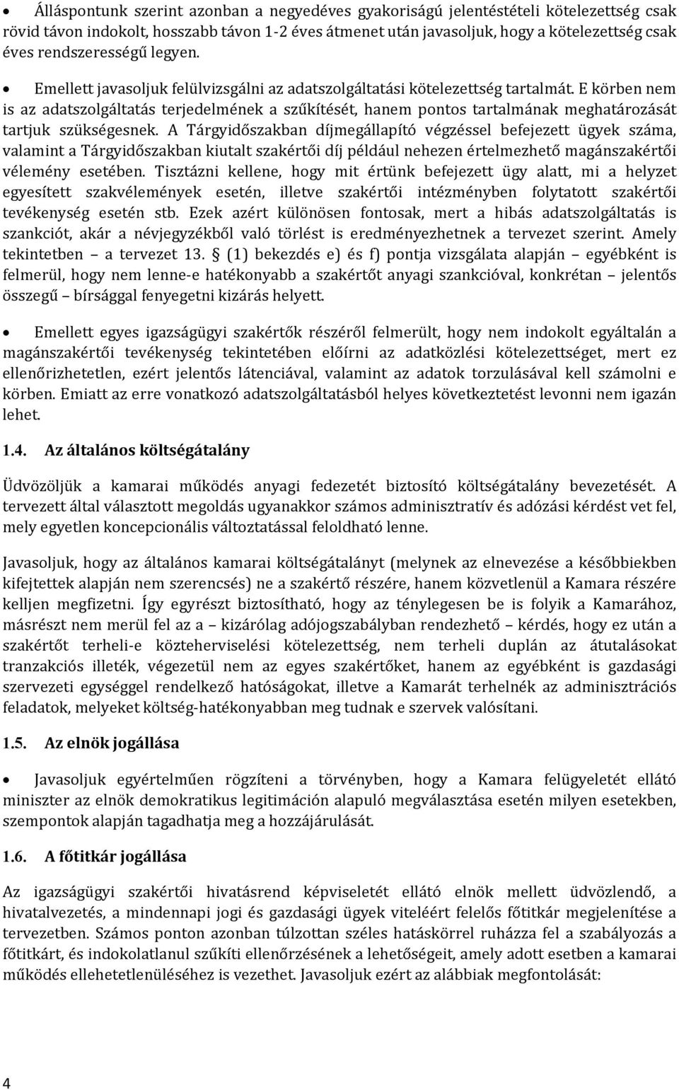 E körben nem is az adatszolgáltatás terjedelmének a szűkítését, hanem pontos tartalmának meghatározását tartjuk szükségesnek.