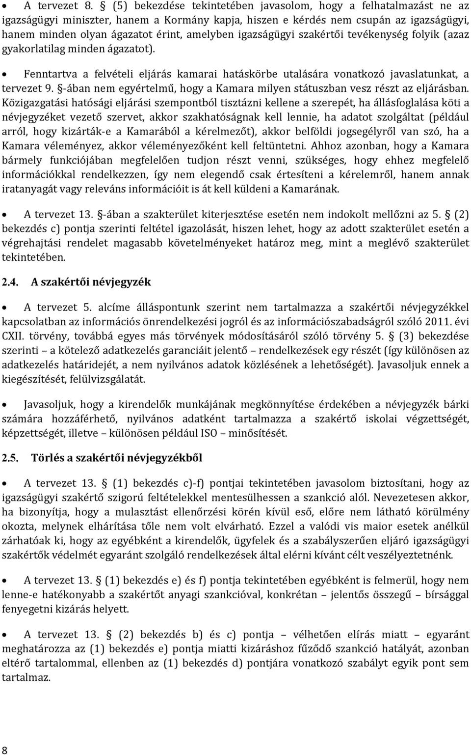 igazságügyi szakértői tevékenység folyik (azaz gyakorlatilag minden ágazatot). Fenntartva a felvételi eljárás kamarai hatáskörbe utalására vonatkozó javaslatunkat, a tervezet 9.