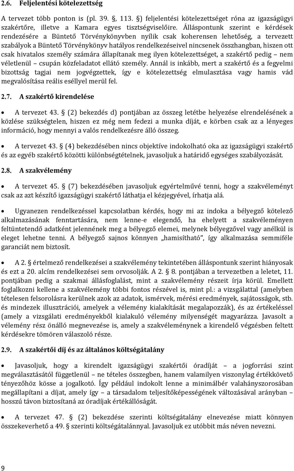 hiszen ott csak hivatalos személy számára állapítanak meg ilyen kötelezettséget, a szakértő pedig nem véletlenül csupán közfeladatot ellátó személy.