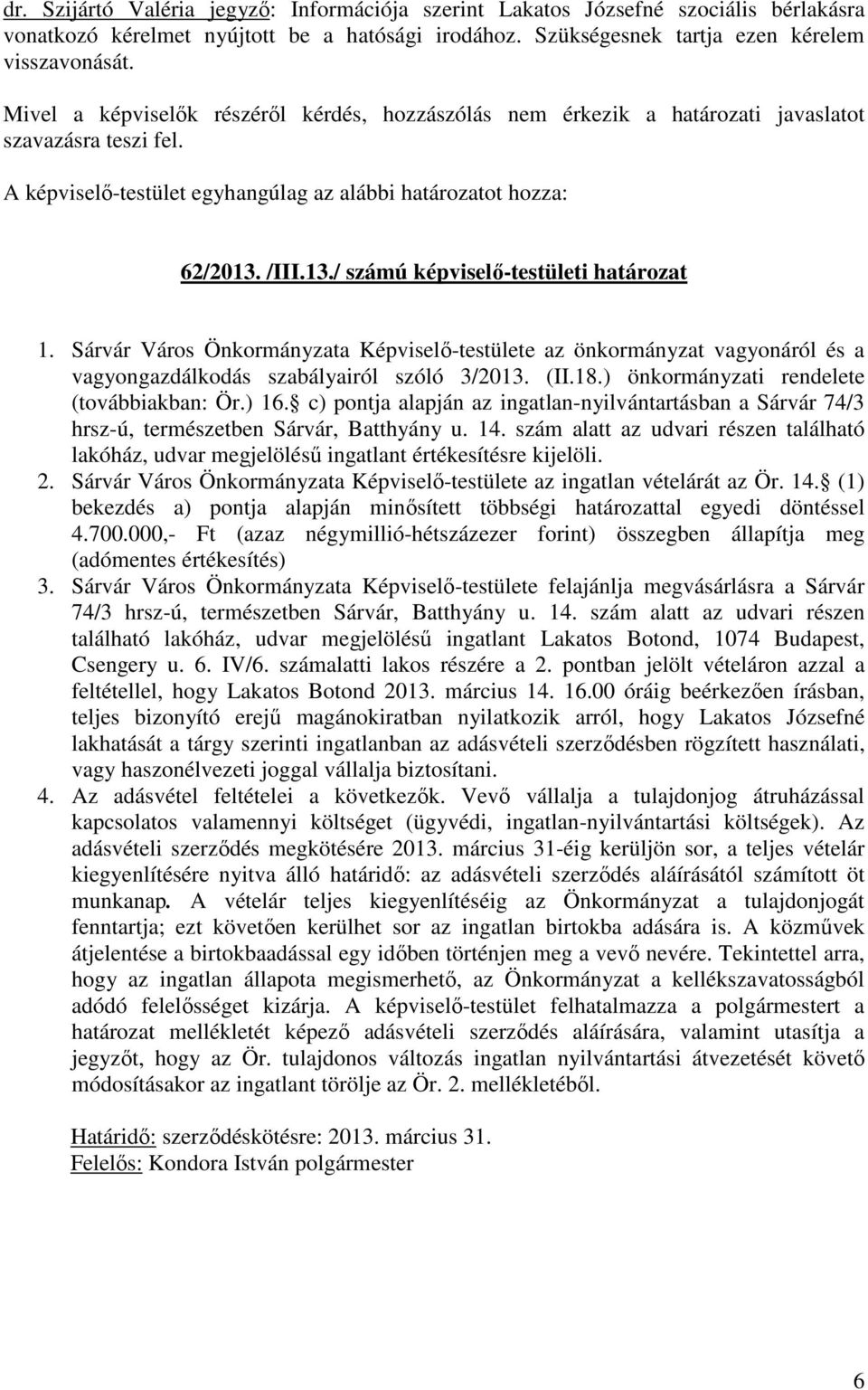 Sárvár Város Önkormányzata Képviselő-testülete az önkormányzat vagyonáról és a vagyongazdálkodás szabályairól szóló 3/2013. (II.18.) önkormányzati rendelete (továbbiakban: Ör.) 16.