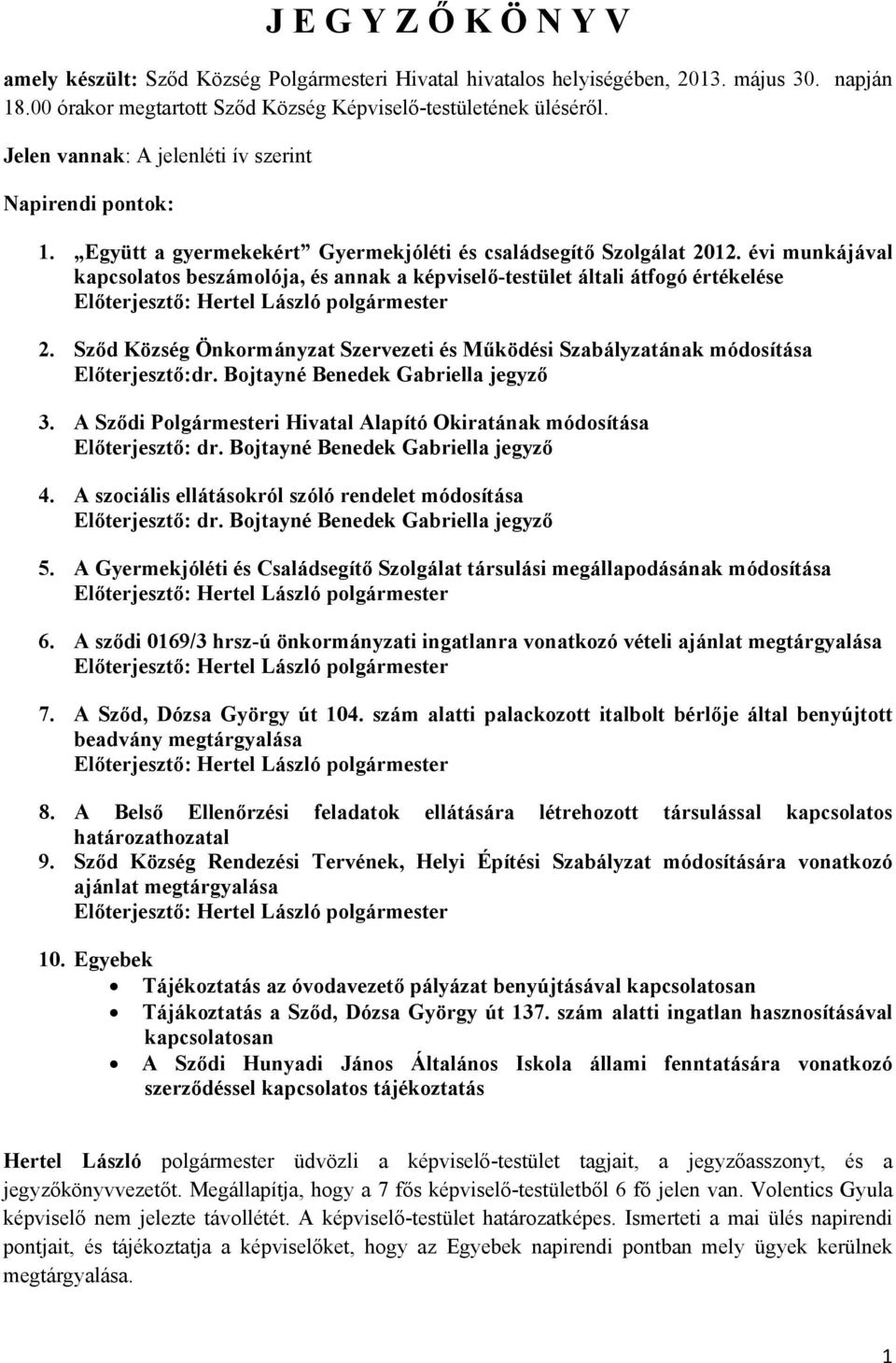 évi munkájával kapcsolatos beszámolója, és annak a képviselő-testület általi átfogó értékelése 2. Sződ Község Önkormányzat Szervezeti és Működési Szabályzatának módosítása Előterjesztő:dr.