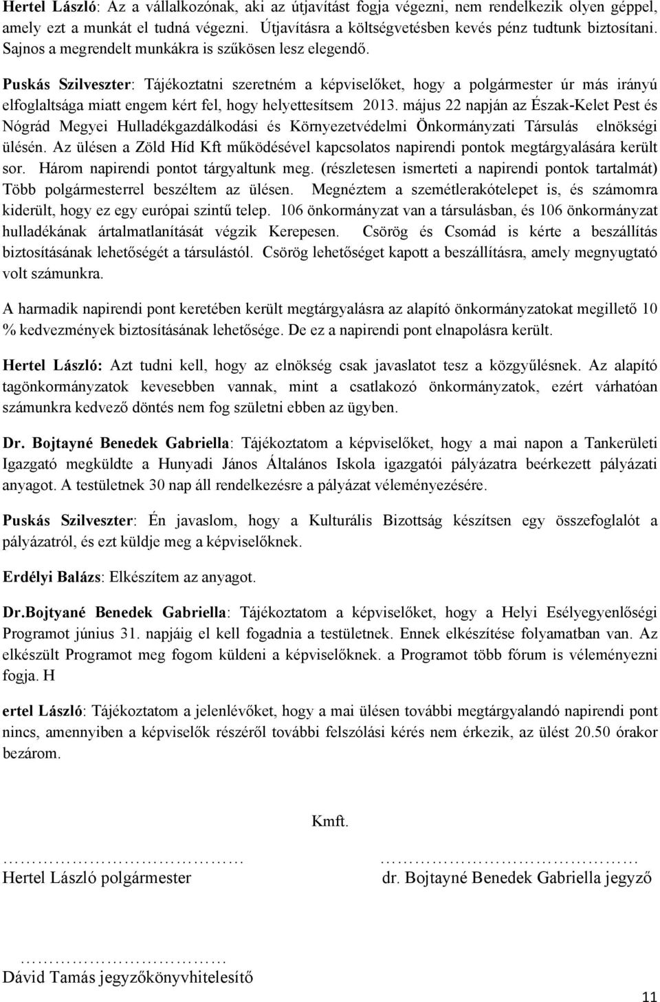 Puskás Szilveszter: Tájékoztatni szeretném a képviselőket, hogy a polgármester úr más irányú elfoglaltsága miatt engem kért fel, hogy helyettesítsem 2013.