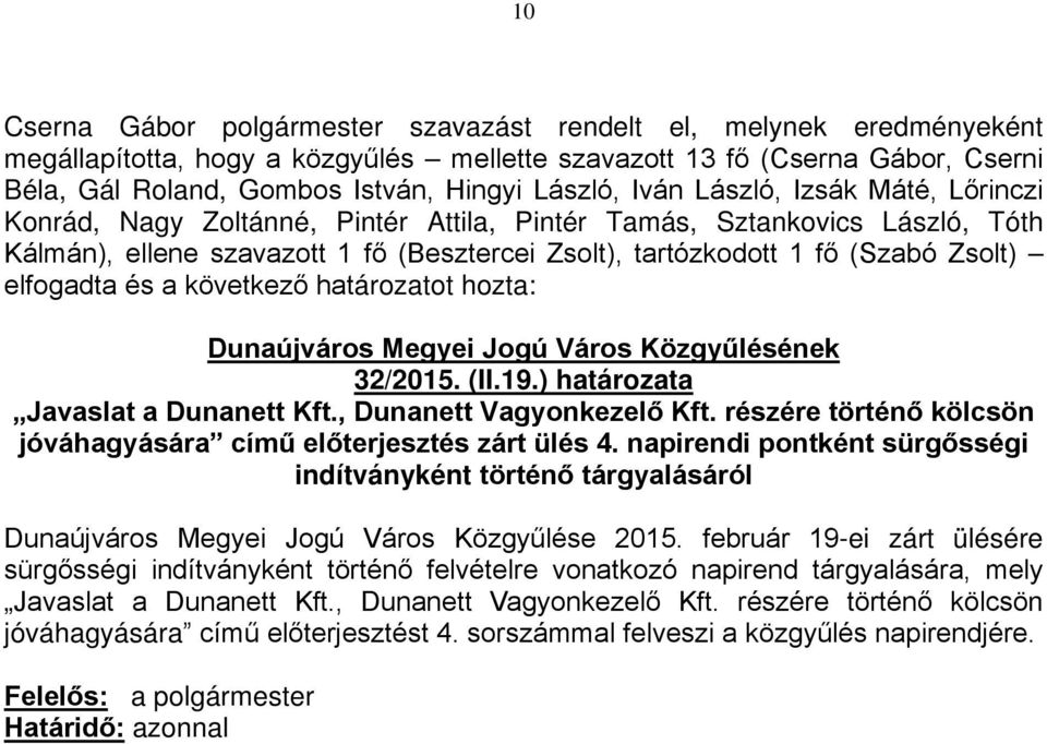 ) határozata Javaslat a Dunanett Kft., Dunanett Vagyonkezelő Kft. részére történő kölcsön jóváhagyására című előterjesztés zárt ülés 4.