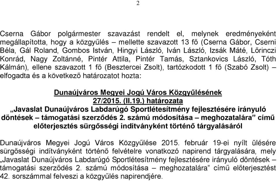 ) határozata Javaslat Dunaújváros Labdarúgó Sportlétesítmény fejlesztésére irányuló döntések támogatási szerződés 2.