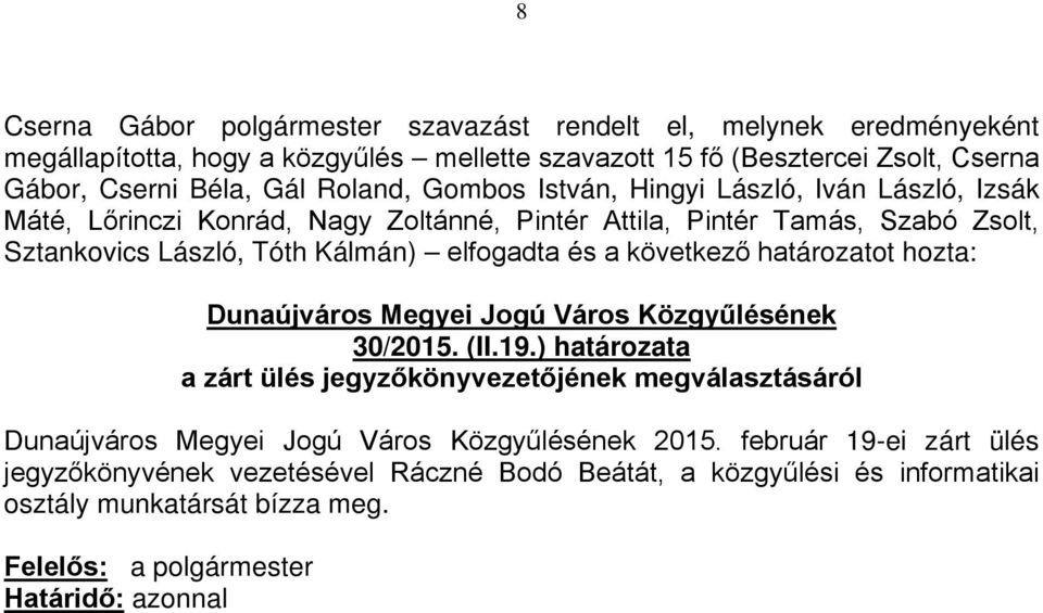 elfogadta és a következő határozatot hozta: 30/2015. (II.19.) határozata a zárt ülés jegyzőkönyvezetőjének megválasztásáról 2015.