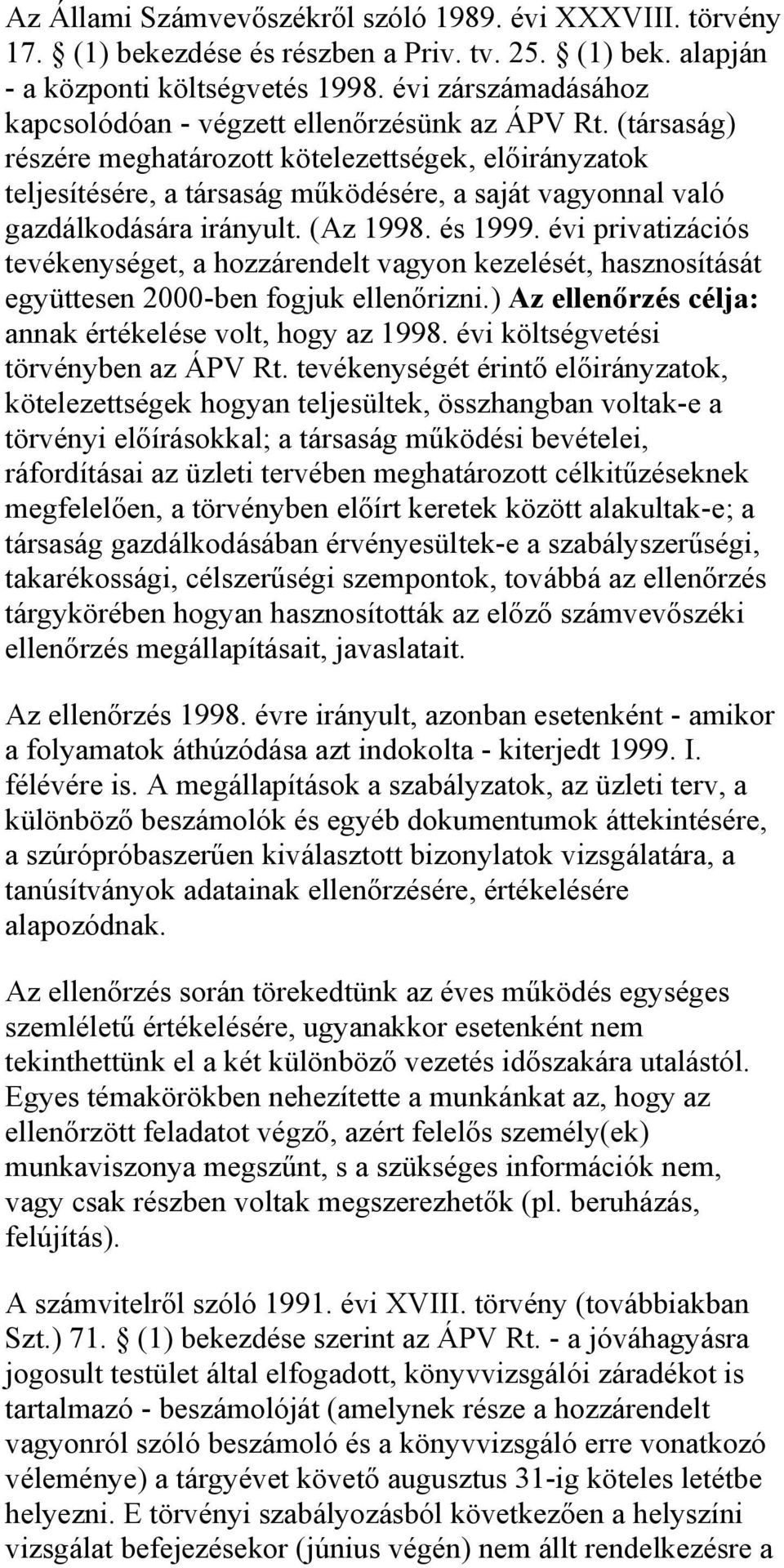 (társaság) részére meghatározott kötelezettségek, előirányzatok teljesítésére, a társaság működésére, a saját vagyonnal való gazdálkodására irányult. (Az 1998. és 1999.