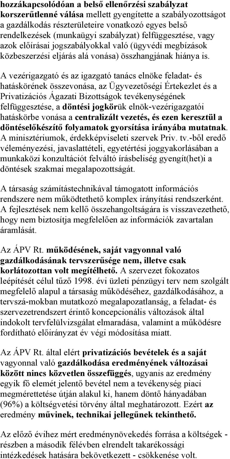 A vezérigazgató és az igazgató tanács elnöke feladat- és hatáskörének összevonása, az Ügyvezetőségi Értekezlet és a Privatizációs Ágazati Bizottságok tevékenységének felfüggesztése, a döntési