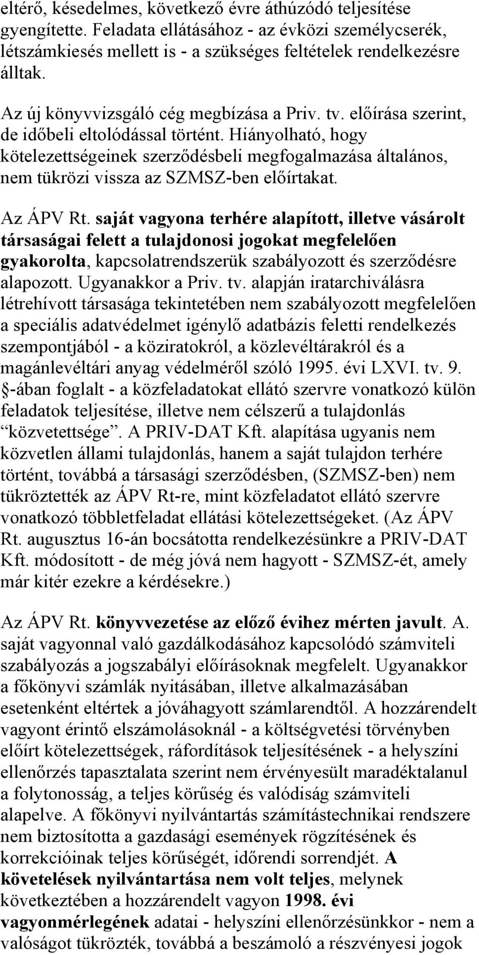 Hiányolható, hogy kötelezettségeinek szerződésbeli megfogalmazása általános, nem tükrözi vissza az SZMSZ-ben előírtakat. Az ÁPV Rt.