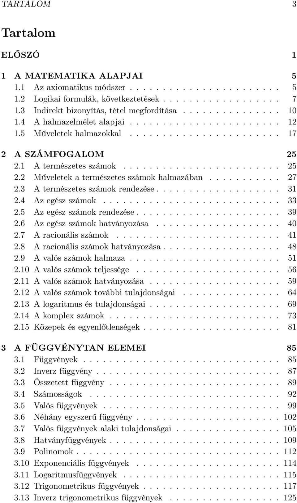 1 A természetes számok........................ 25 2.2 Műveletek a természetes számok halmazában........... 27 2.3 A természetes számok rendezése................... 31 2.4 Az egész számok........................... 33 2.