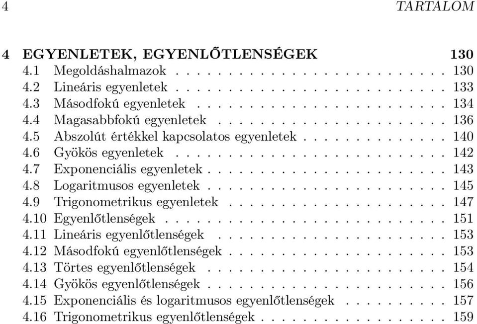 ...................... 143 4.8 Logaritmusos egyenletek....................... 145 4.9 Trigonometrikus egyenletek..................... 147 4.10 Egyenlőtlenségek........................... 151 4.