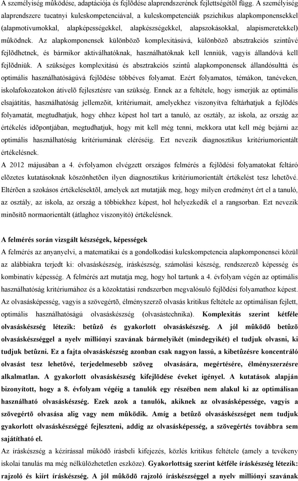 mûködnek. Az alapkomponensek különbözõ komplexitásúvá, különbözõ absztrakciós ûvé fejlõdhetnek, és bármikor aktiválhatóknak, használhatóknak kell lenniük, vagyis állandóvá kell fejlõdniük.