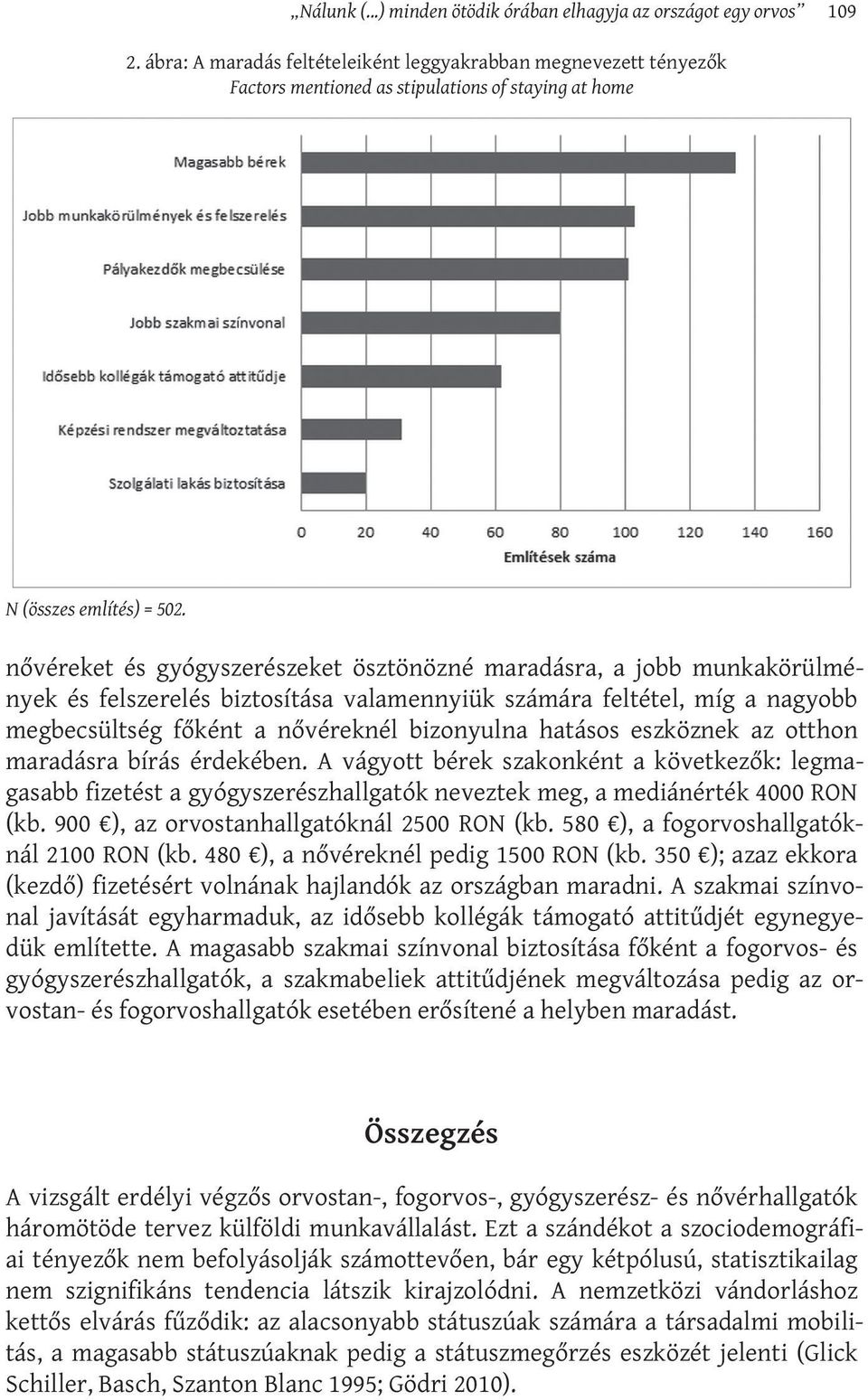 nővéreket és gyógyszerészeket ösztönözné maradásra, a jobb munkakörülmények és felszerelés biztosítása valamennyiük számára feltétel, míg a nagyobb megbecsültség főként a nővéreknél bizonyulna