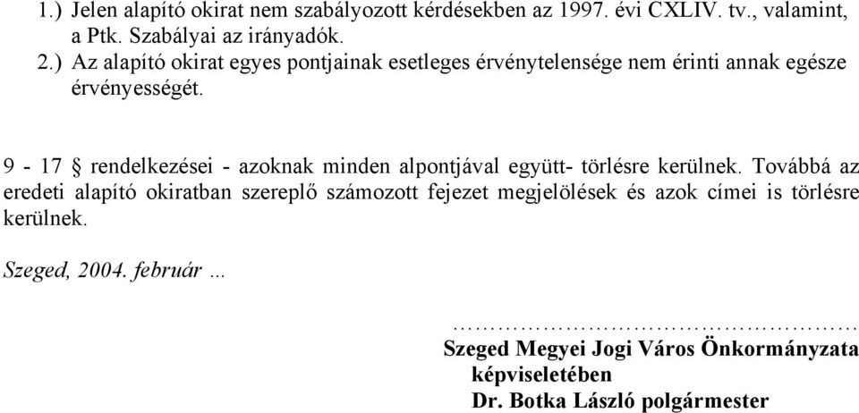 9-17 rendelkezései - azoknak minden alpontjával együtt- törlésre kerülnek.