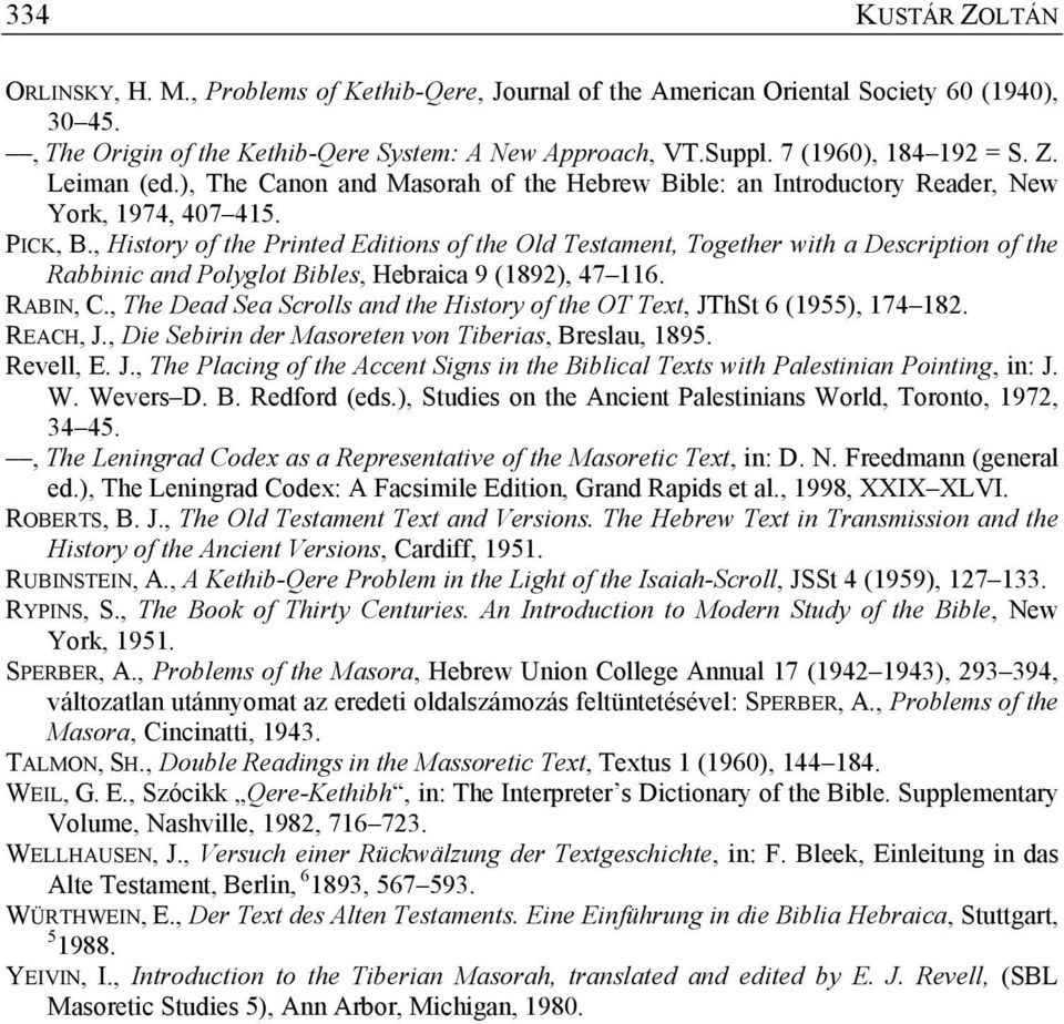 , History of the Printed Editions of the Old Testament, Together with a Description of the Rabbinic and Polyglot Bibles, Hebraica 9 (1892), 47 116. RABIN, C.