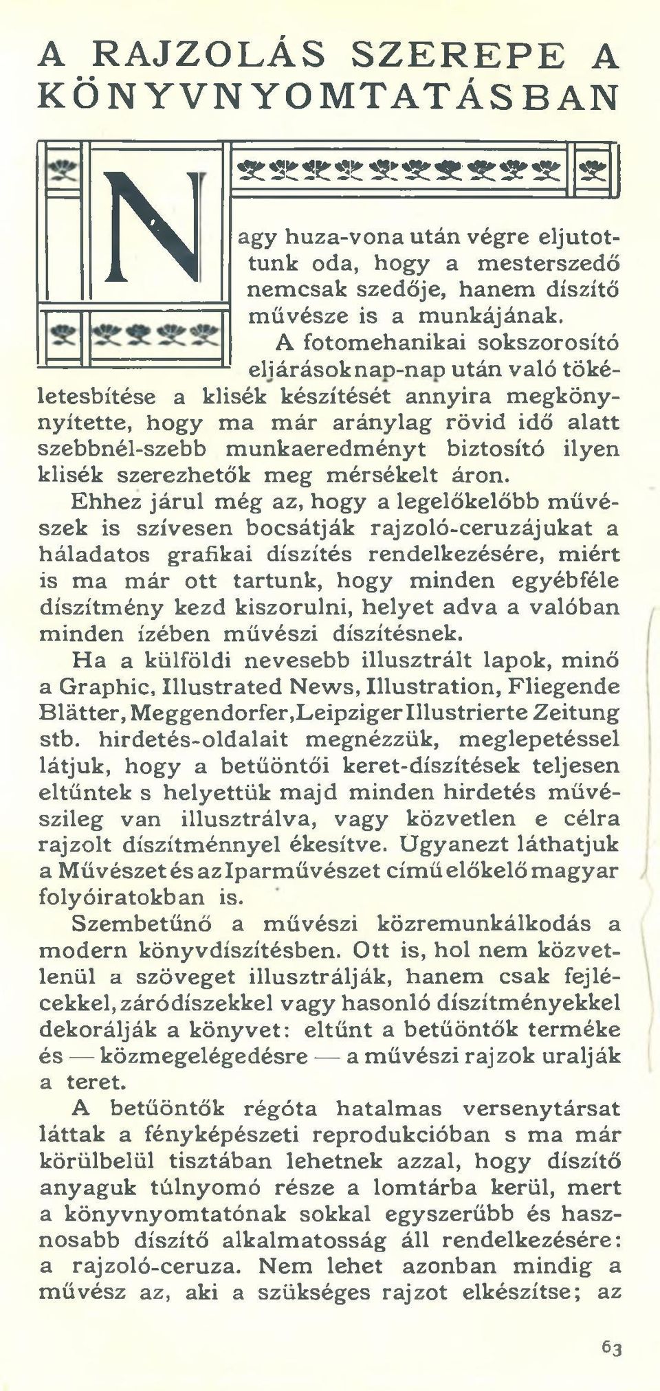 A fotom ehanikai sokszorosító eliárásoknan-nan után való tökéletesbítése a klisék készítését annyira m egkönynyítette, hogy m a m ár aránylag rövid idő alatt szebbnél-szebb m unkaeredm ényt biztosító