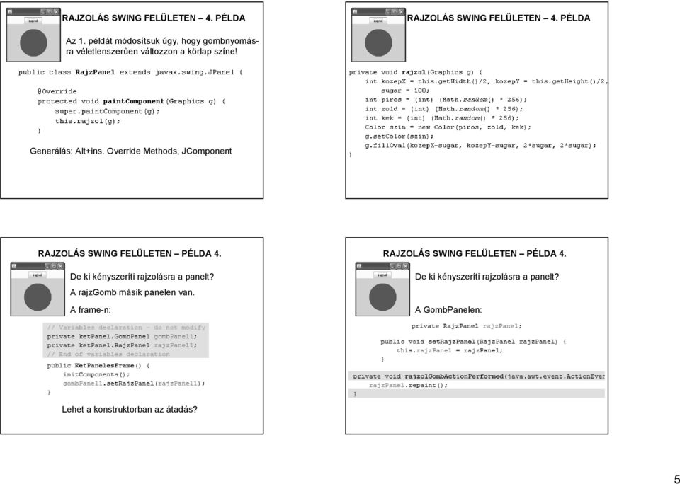 Override Methods, JComponent RAJZOLÁS SWING FELÜLETEN PÉLDA 4. De ki kényszeríti rajzolásra a panelt?