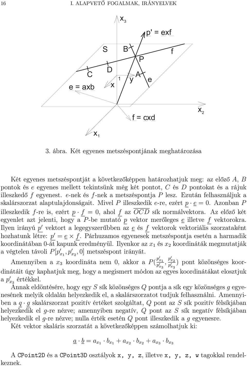 rájuk illeszkedő f egyenest. e-nek és f-nek a metszéspontja P lesz. Ezután felhasználjuk a skalárszorzat alaptulajdonságait. Mivel P illeszkedik e-re, ezért p e = 0.