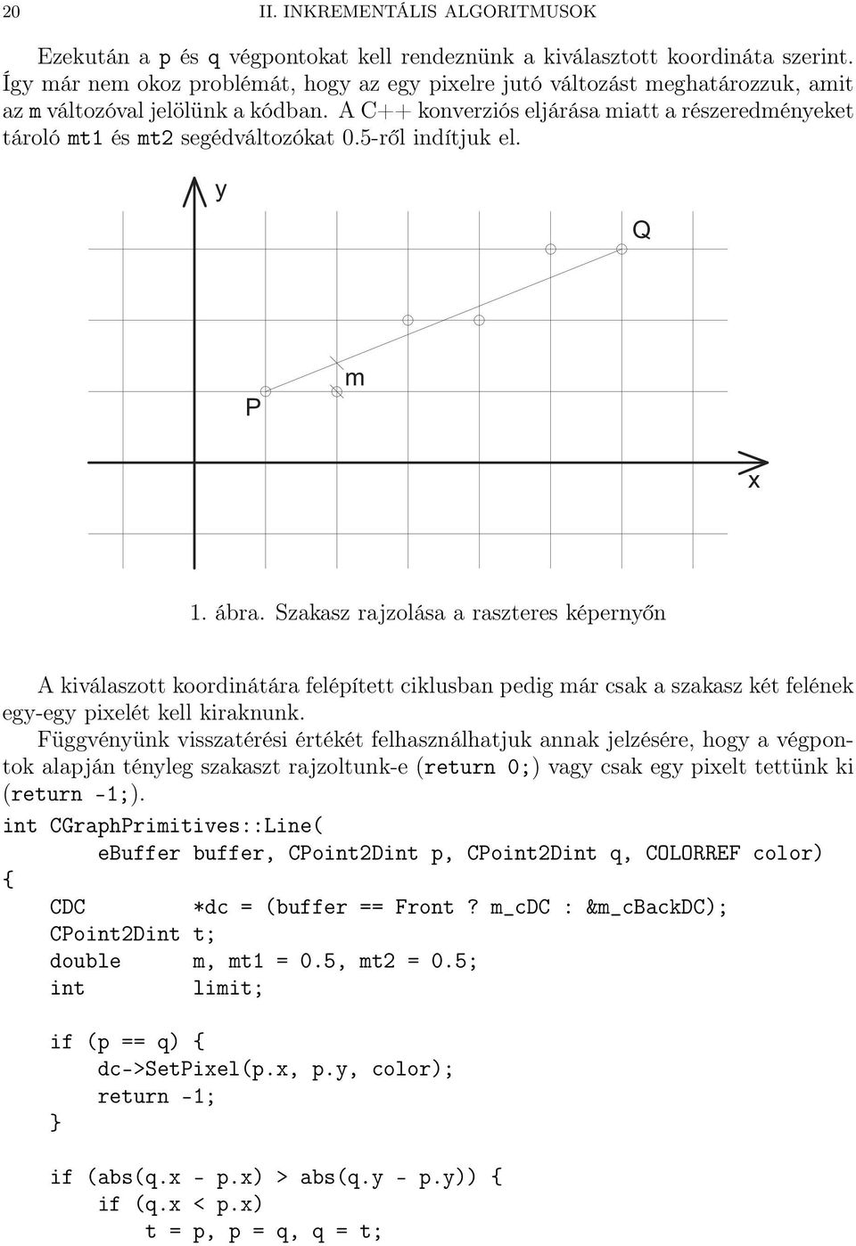 A C++ konverziós eljárása miatt a részeredményeket tároló mt1 és mt2 segédváltozókat 0.5-ről indítjuk el. y Q P m x 1. ábra.