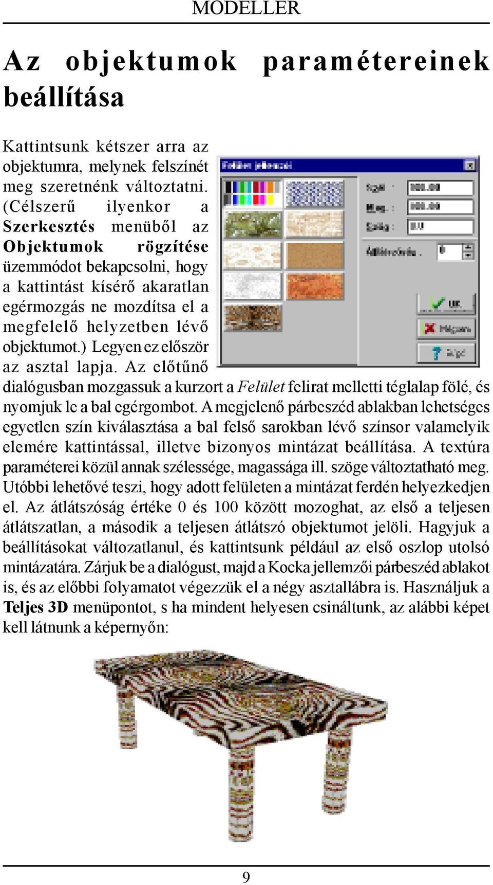 ) Legyen ez először az asztal lapja. Az előtűnő dialógusban mozgassuk a kurzort a Felület felirat melletti téglalap fölé, és nyomjuk le a bal egérgombot.