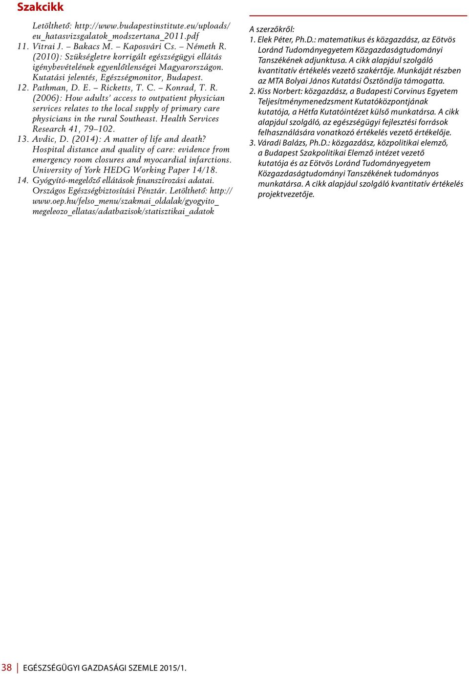 cketts, T. C. Konrad, T. R. (2006): How adults access to outpatient physician services relates to the local supply of primary care physicians in the rural Southeast.