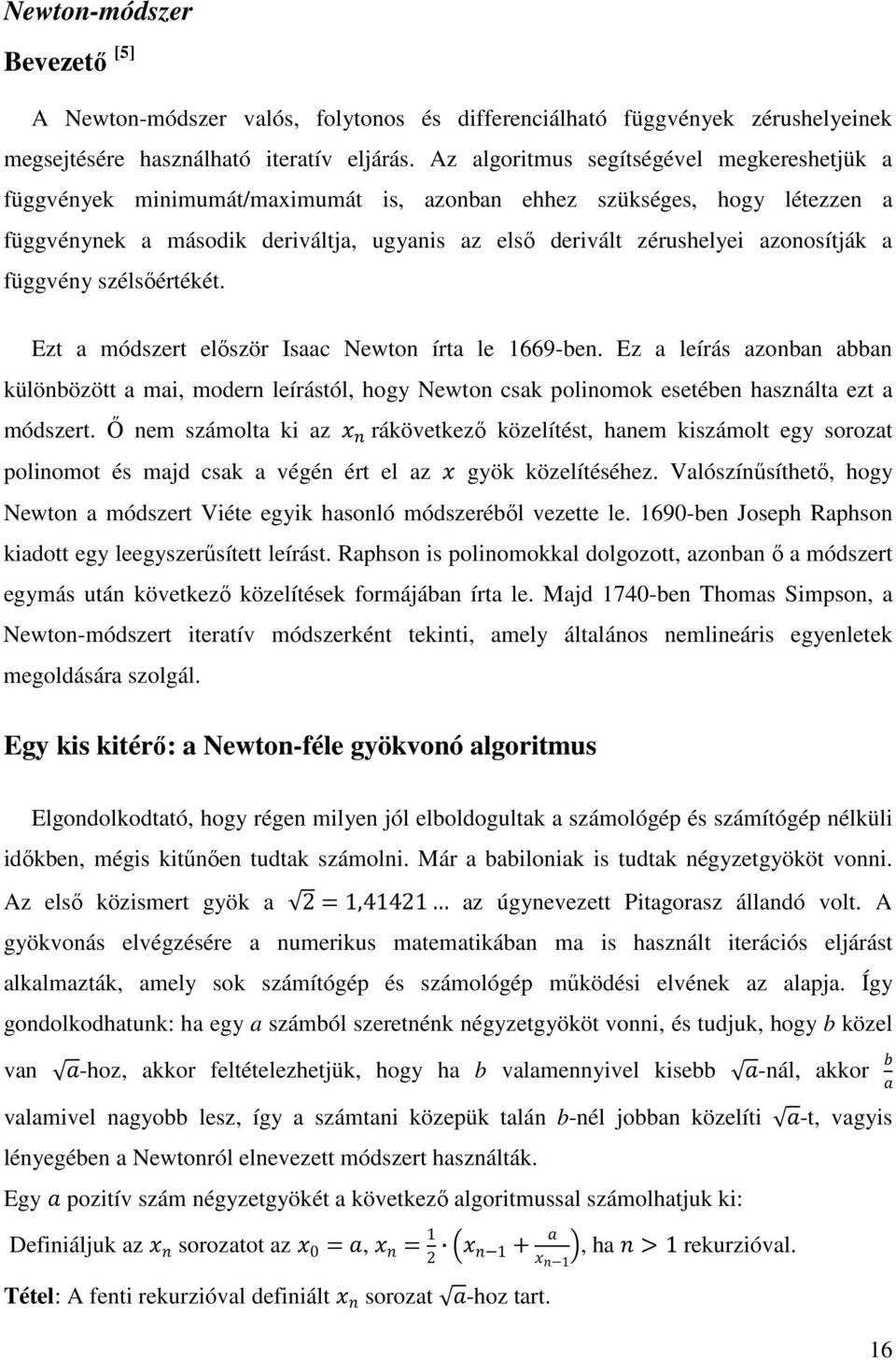 azonosítják a függvény szélsőértékét. Ezt a módszert először Isaac Newton írta le 1669-ben.