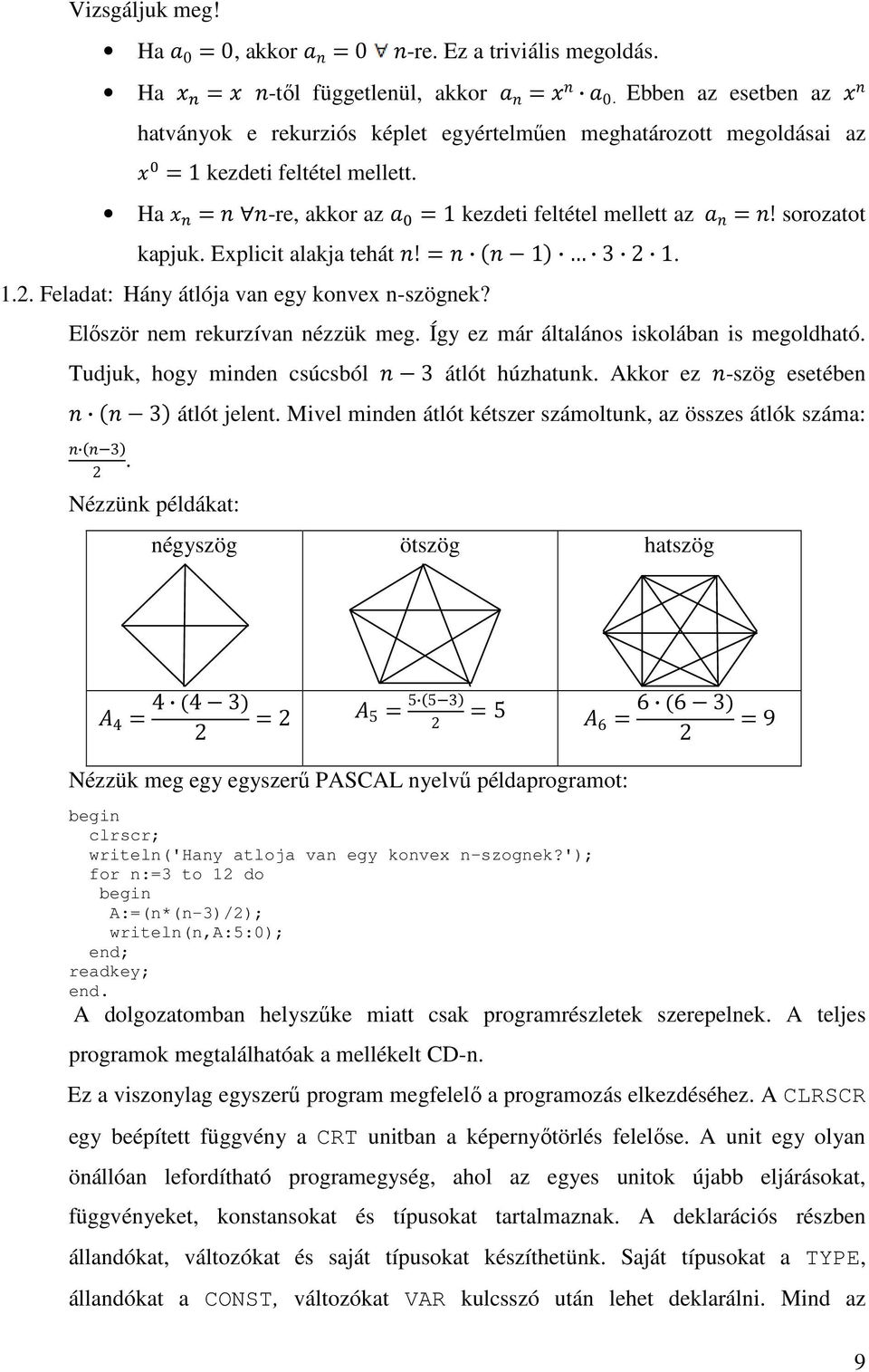 Explicit alakja tehát! 1 3 2 1. 1.2. Feladat: Hány átlója van egy konvex n-szögnek? Először nem rekurzívan nézzük meg. Így ez már általános iskolában is megoldható.