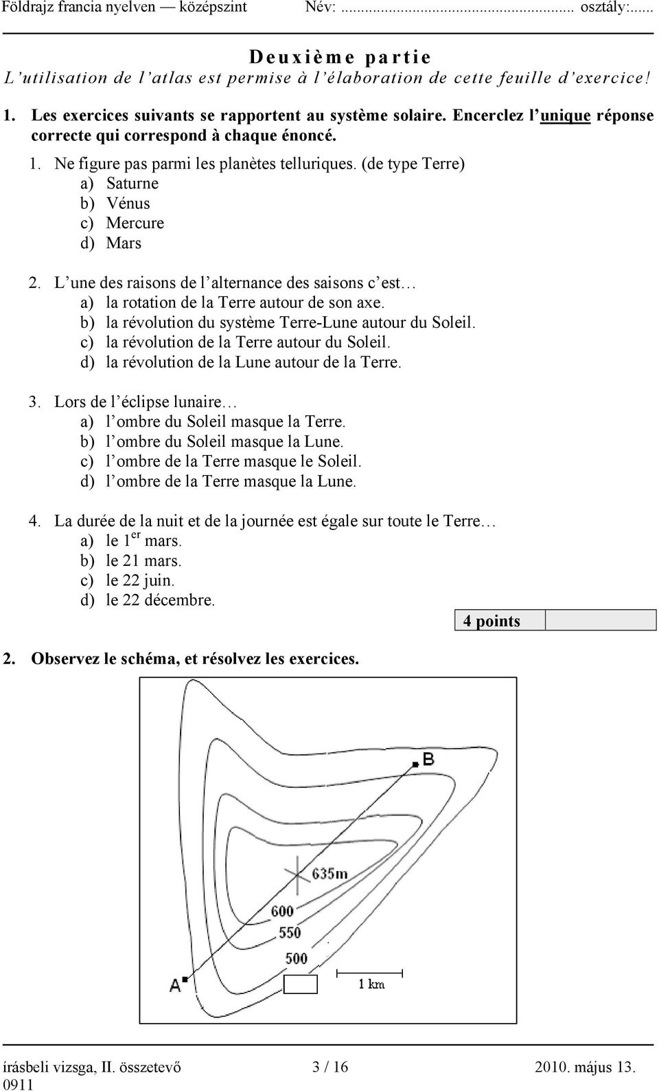 L une des raisons de l alternance des saisons c est a) la rotation de la Terre autour de son axe. b) la révolution du système Terre-Lune autour du Soleil.