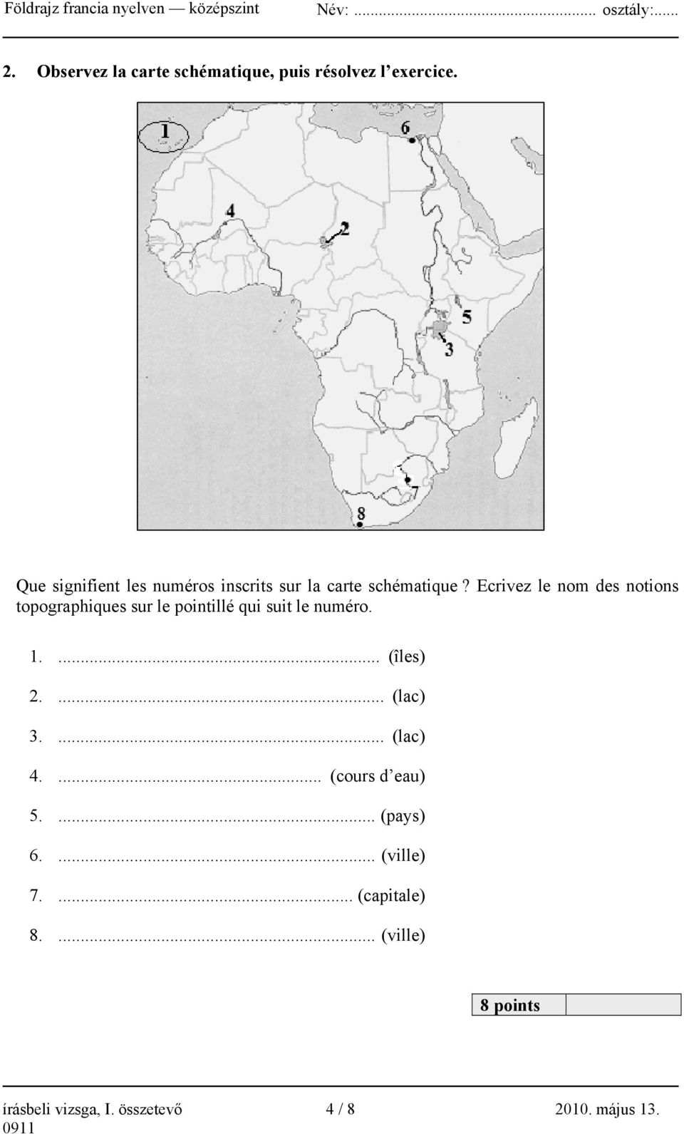 Ecrivez le nom des notions topographiques sur le pointillé qui suit le numéro. 1.... (îles) 2.