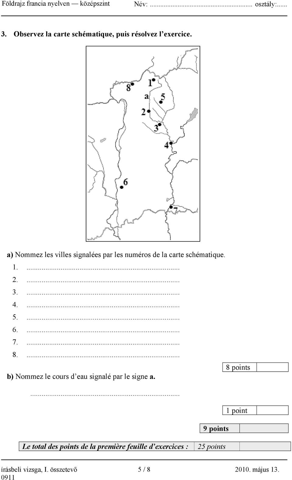 ... 5.... 6.... 7.... 8.... 8 points b) Nommez le cours d eau signalé par le signe a.