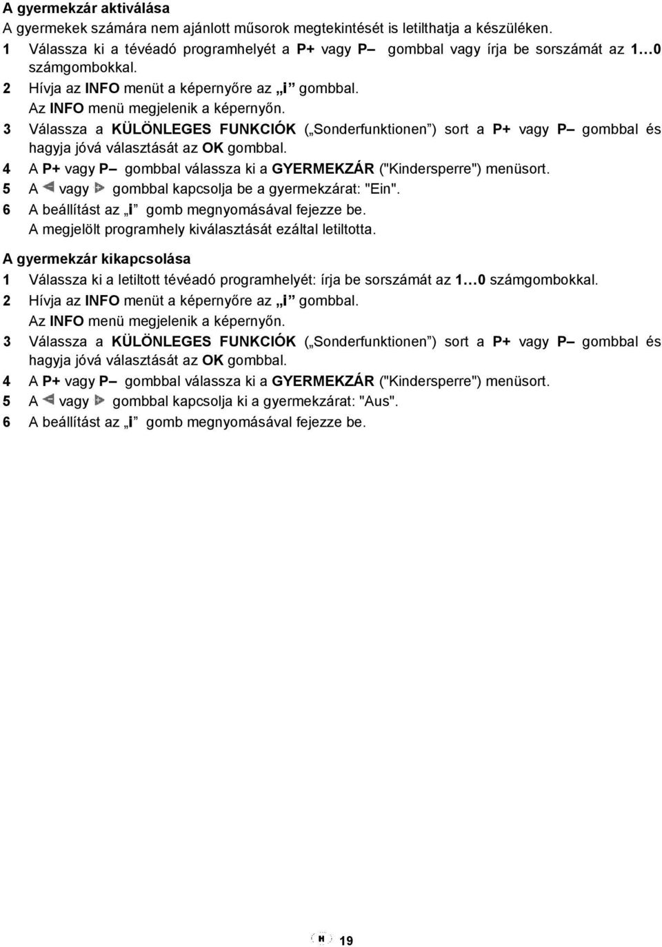 3 Válassza a KÜLÖNLEGES FUNKCIÓK ( Sonderfunktionen ) sort a P+ vagy P gombbal és hagyja jóvá választását az OK gombbal. 4 A P+ vagy P gombbal válassza ki a GYERMEKZÁR ("Kindersperre") menüsort.