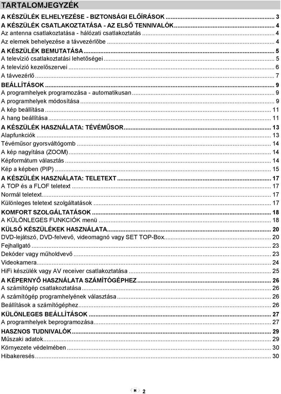 .. 9 A programhelyek programozása - automatikusan... 9 A programhelyek módosítása... 9 A kép beállítása... 11 A hang beállítása... 11 A KÉSZÜLÉK HASZNÁLATA: TÉVÉMŰSOR... 13 Alapfunkciók.