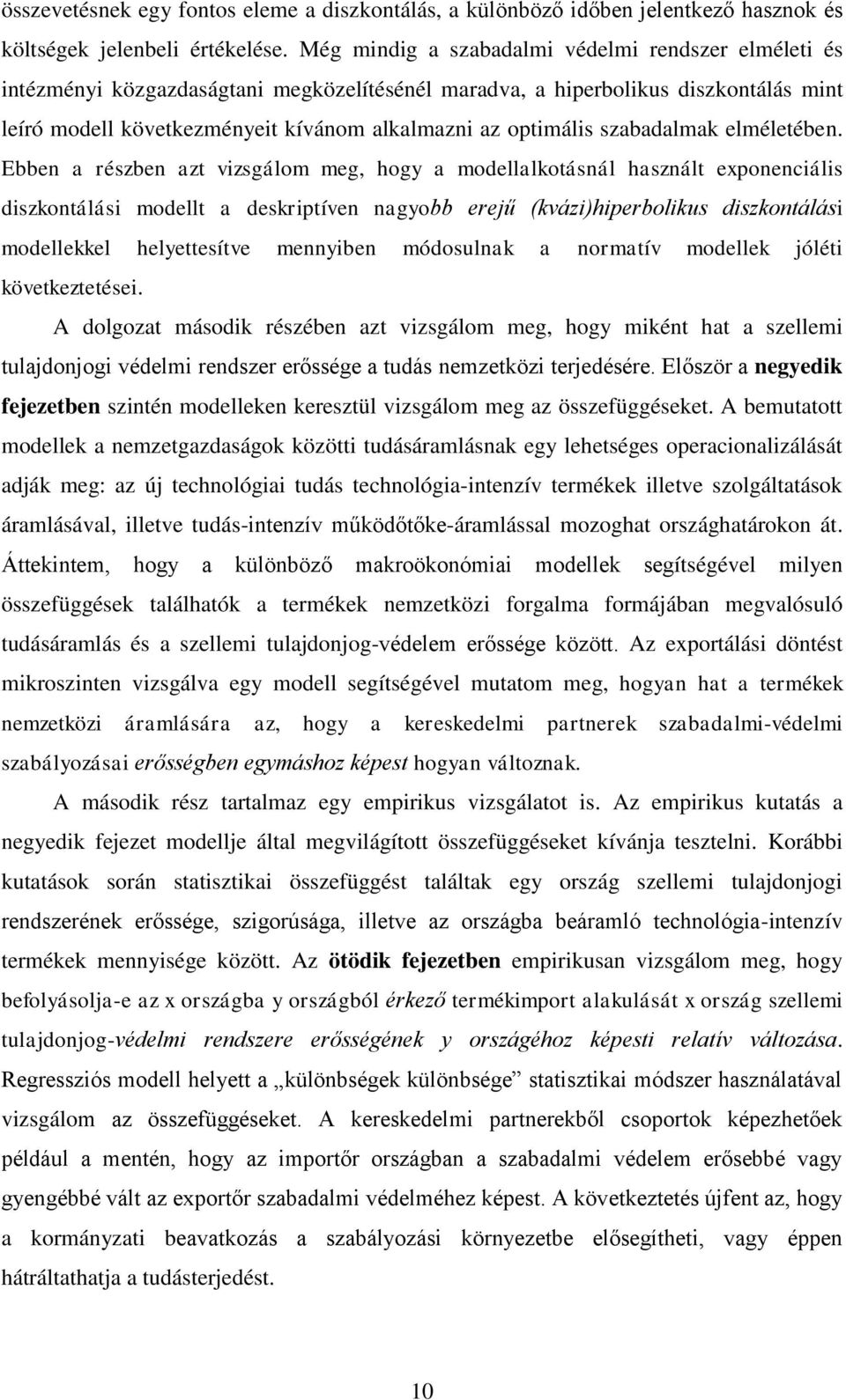 Ebbn a észbn az vizsálom m, hoy a modllalkoásnál használ xponnciális diszkonálási modll a dskipívn nayobb jű kvázihipbolikus diszkonálási modllkkl hlysív mnnyibn módosulnak a nomaív modllk jóléi