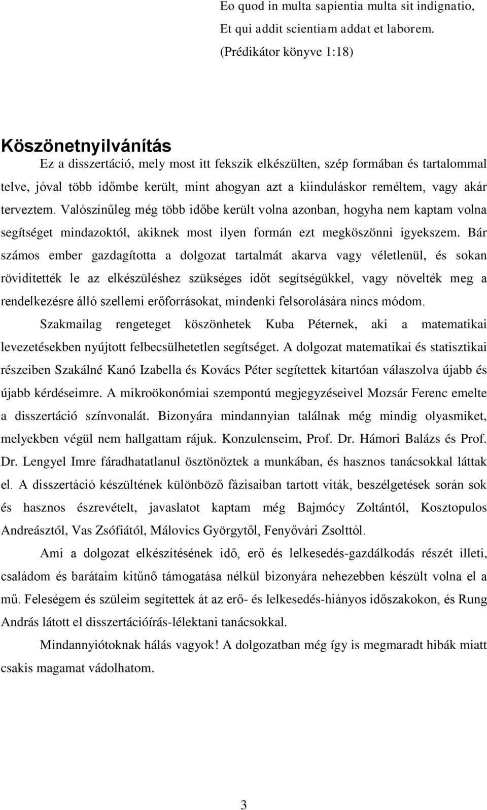 Valószínűl mé öbb időb kül volna azonban, hoyha nm kapam volna sísé mindazokól, akiknk mos ilyn fomán z mköszönni iykszm.