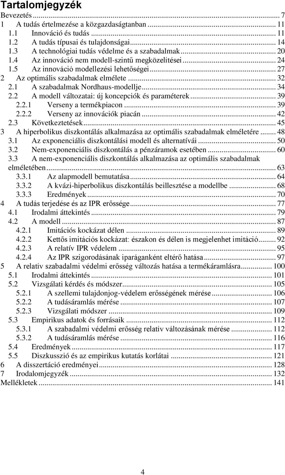 2 A modll válozaai: új koncpciók és paamék... 39 2.2.1 Vsny a mékpiacon... 39 2.2.2 Vsny az innovációk piacán... 42 2.3 Kövkzésk.