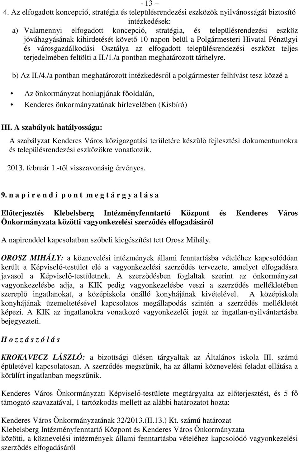 kihirdetését követı 10 napon belül a Polgármesteri Hivatal Pénzügyi és városgazdálkodási Osztálya az elfogadott településrendezési eszközt teljes terjedelmében feltölti a II./1.