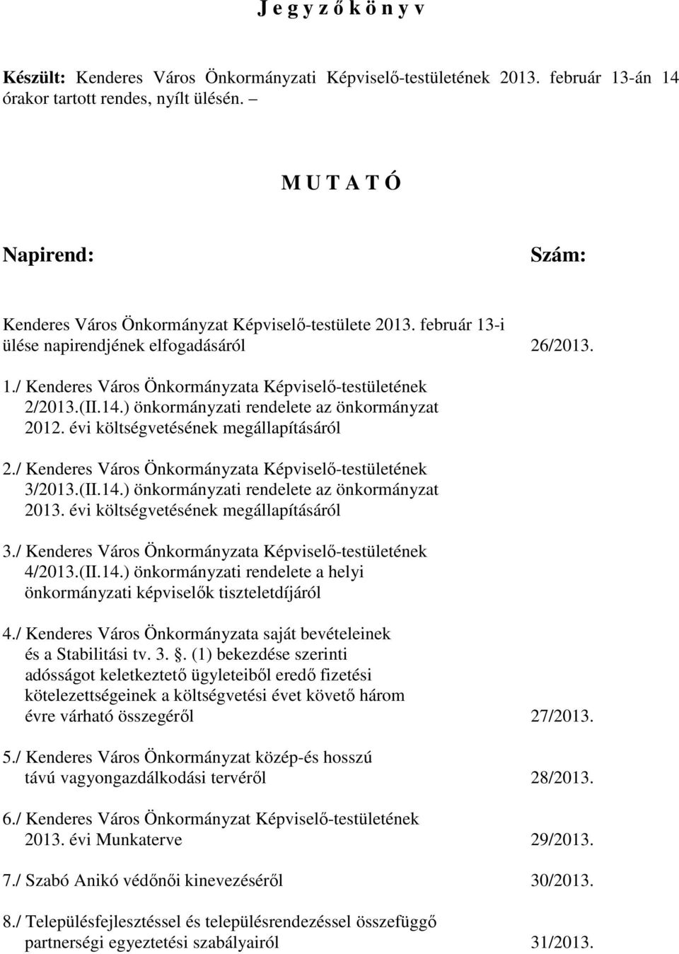 (II.14.) önkormányzati rendelete az önkormányzat 2012. évi költségvetésének megállapításáról 2./ Kenderes Város Önkormányzata Képviselı-testületének 3/2013.(II.14.) önkormányzati rendelete az önkormányzat 2013.