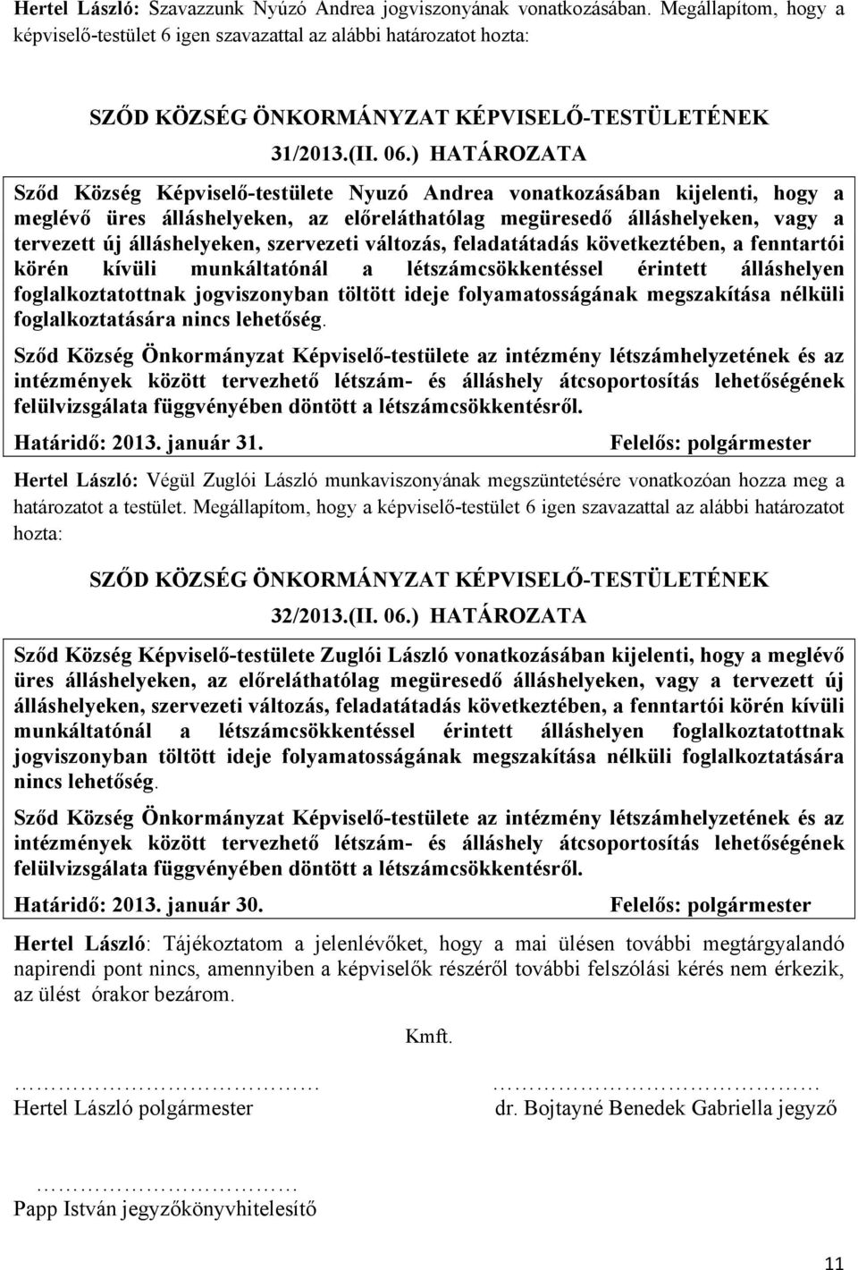 szervezeti változás, feladatátadás következtében, a fenntartói körén kívüli munkáltatónál a létszámcsökkentéssel érintett álláshelyen foglalkoztatottnak jogviszonyban töltött ideje folyamatosságának