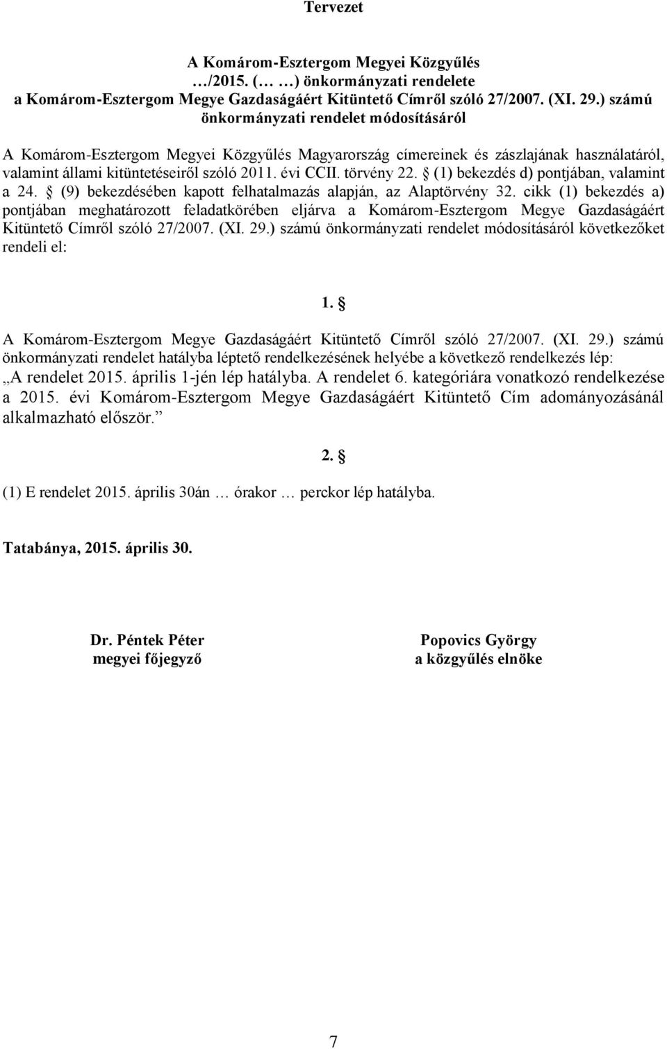 törvény 2 (1) bekezdés d) pontjában, valamint a 24. (9) bekezdésében kapott felhatalmazás alapján, az Alaptörvény 32.