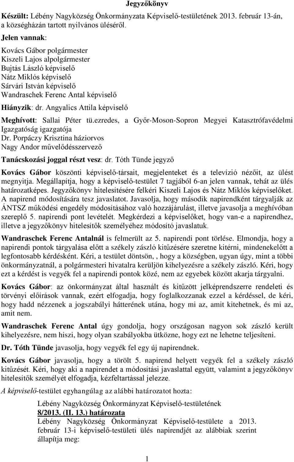 Angyalics Attila képviselő Meghívott: Sallai Péter tü.ezredes, a Győr-Moson-Sopron Megyei Katasztrófavédelmi Igazgatóság igazgatója Dr.