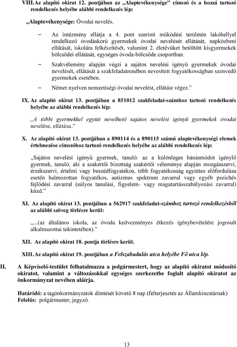 életévüket betöltött kisgyermekek bölcsődei ellátását, egységes óvoda-bölcsőde csoportban.