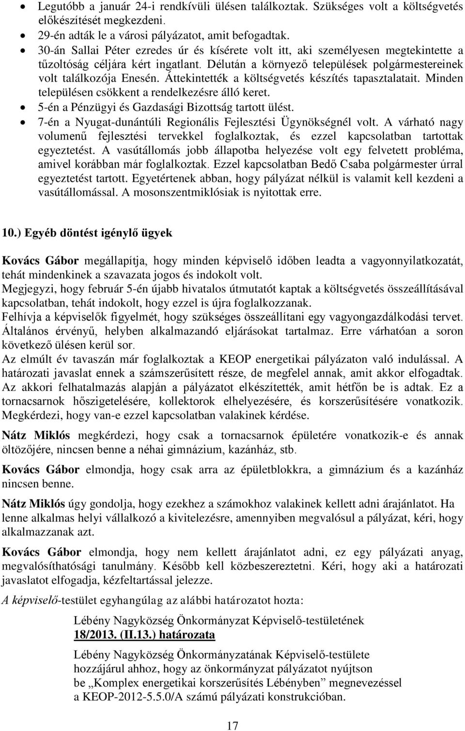 Áttekintették a költségvetés készítés tapasztalatait. Minden településen csökkent a rendelkezésre álló keret. 5-én a Pénzügyi és Gazdasági Bizottság tartott ülést.