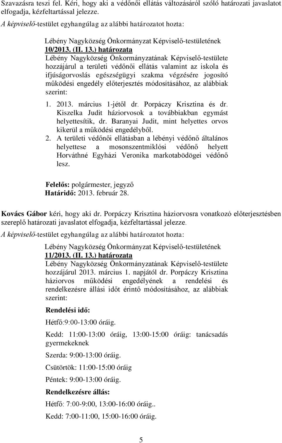 ) határozata Lébény Nagyközség Önkormányzatának Képviselő-testülete hozzájárul a területi védőnői ellátás valamint az iskola és ifjúságorvoslás egészségügyi szakma végzésére jogosító működési