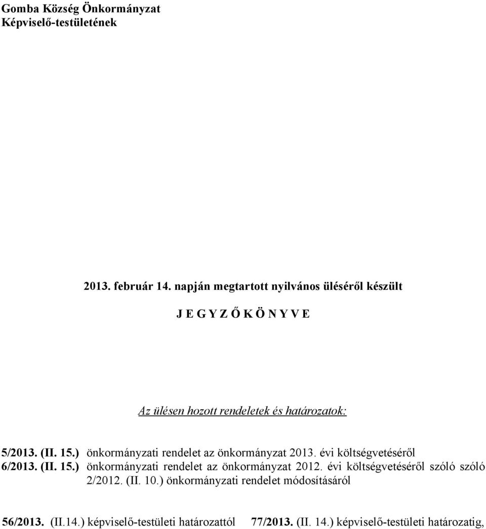 ) önkormányzati rendelet az önkormányzat 2013. évi költségvetéséről 6/2013. (II. 15.) önkormányzati rendelet az önkormányzat 2012.