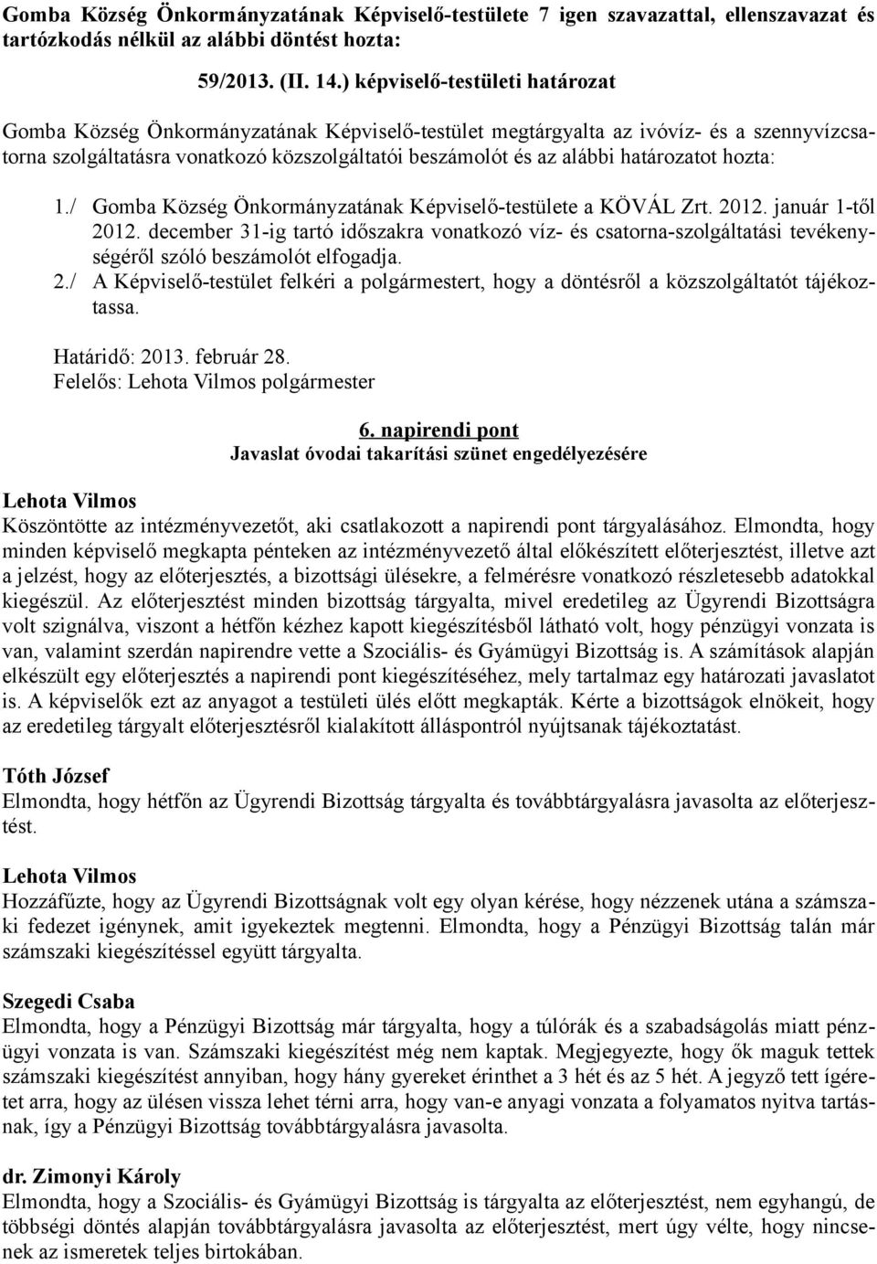 határozatot hozta: 1./ Gomba Község Önkormányzatának Képviselő-testülete a KÖVÁL Zrt. 2012. január 1-től 2012.